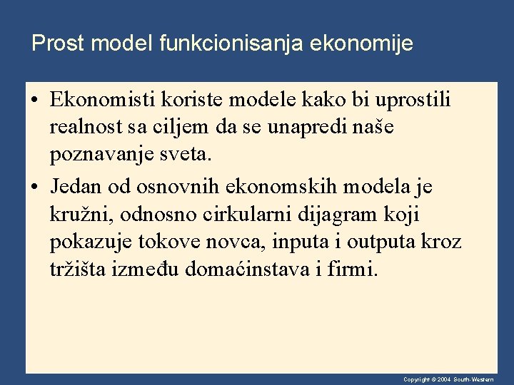 Prost model funkcionisanja ekonomije • Ekonomisti koriste modele kako bi uprostili realnost sa ciljem