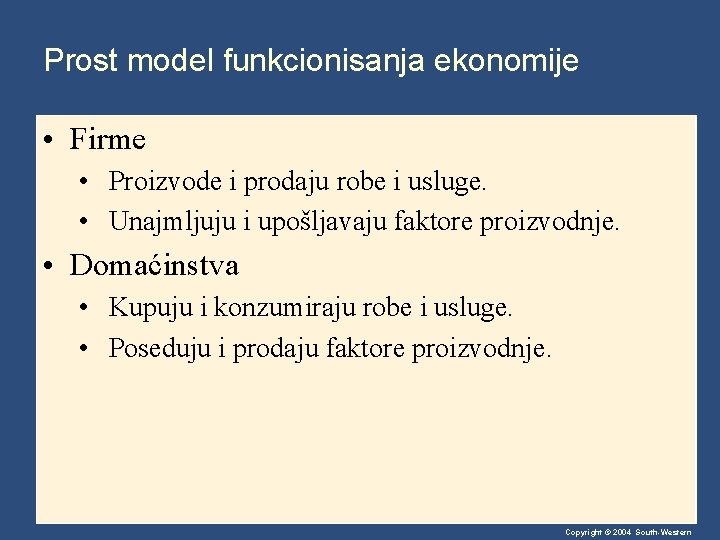 Prost model funkcionisanja ekonomije • Firme • Proizvode i prodaju robe i usluge. •