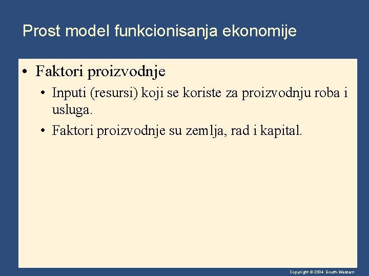 Prost model funkcionisanja ekonomije • Faktori proizvodnje • Inputi (resursi) koji se koriste za