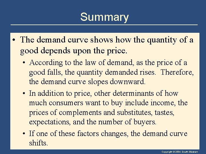 Summary • The demand curve shows how the quantity of a good depends upon