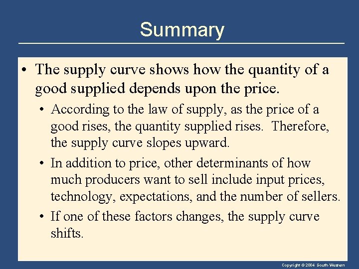 Summary • The supply curve shows how the quantity of a good supplied depends