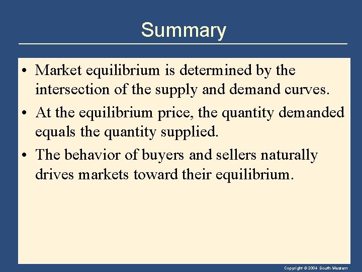 Summary • Market equilibrium is determined by the intersection of the supply and demand