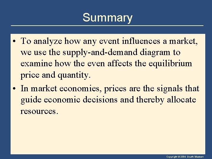 Summary • To analyze how any event influences a market, we use the supply-and-demand