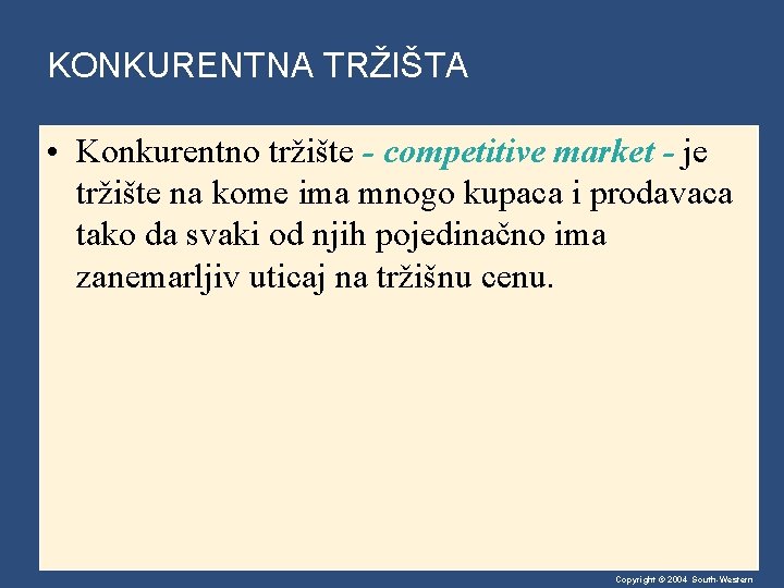 KONKURENTNA TRŽIŠTA • Konkurentno tržište - competitive market - je tržište na kome ima