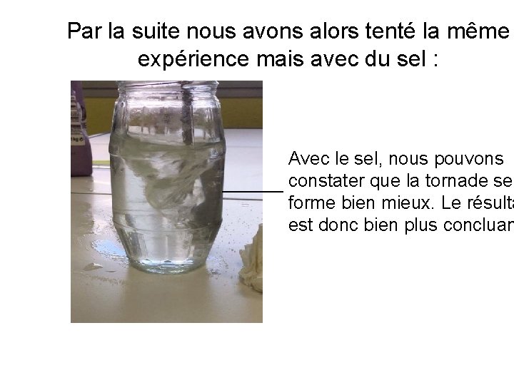 Par la suite nous avons alors tenté la même expérience mais avec du sel