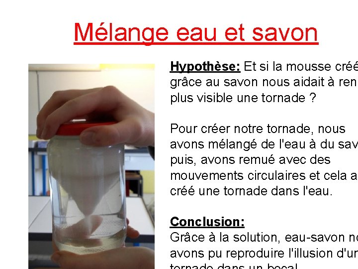 Mélange eau et savon Hypothèse: Et si la mousse créé grâce au savon nous