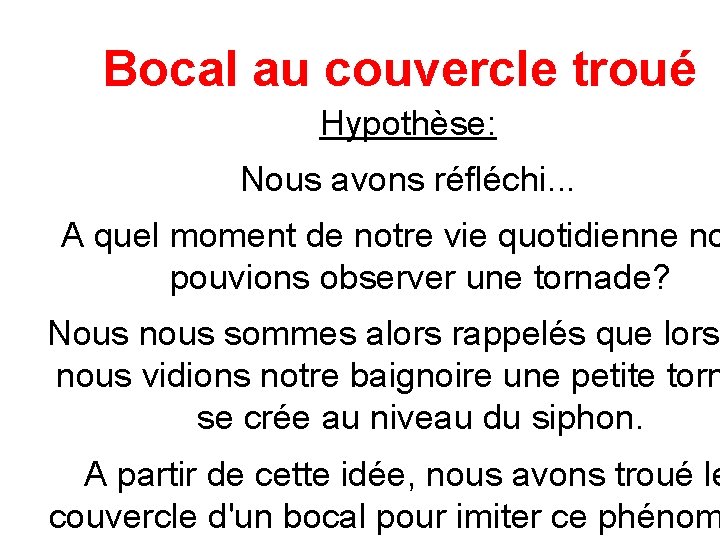 Bocal au couvercle troué Hypothèse: Nous avons réfléchi. . . A quel moment de