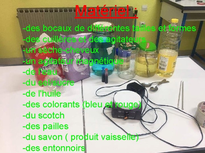 Matériel : -des bocaux de différentes tailles et formes -des cuillères et des agitateurs