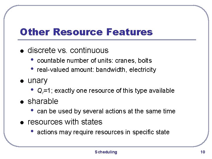 Other Resource Features l l discrete vs. continuous • • countable number of units: