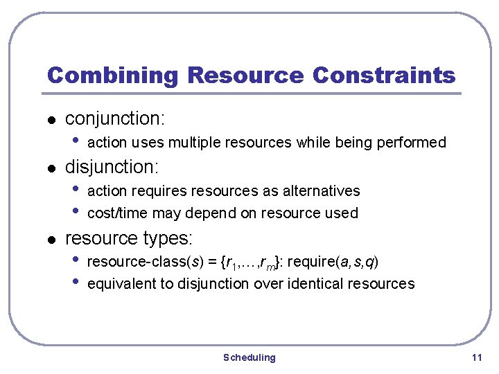 Combining Resource Constraints l l l conjunction: • action uses multiple resources while being