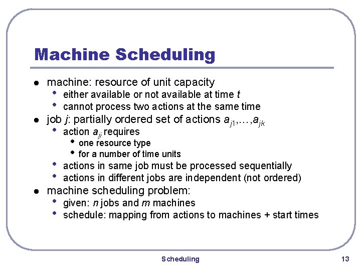 Machine Scheduling l l l machine: resource of unit capacity • • either available