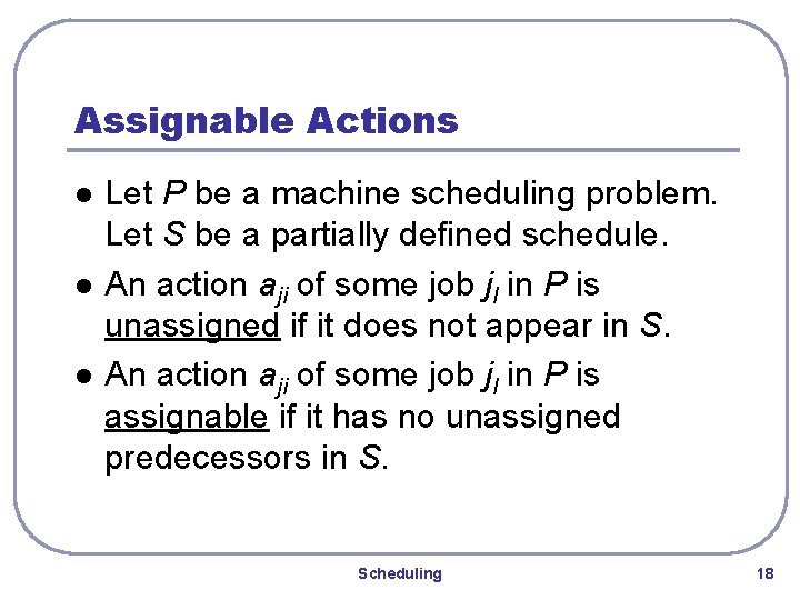 Assignable Actions l l l Let P be a machine scheduling problem. Let S