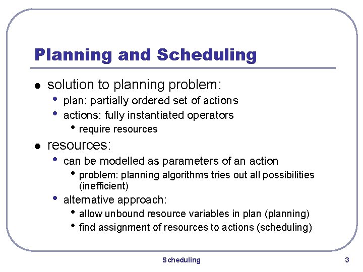 Planning and Scheduling l l solution to planning problem: • • plan: partially ordered