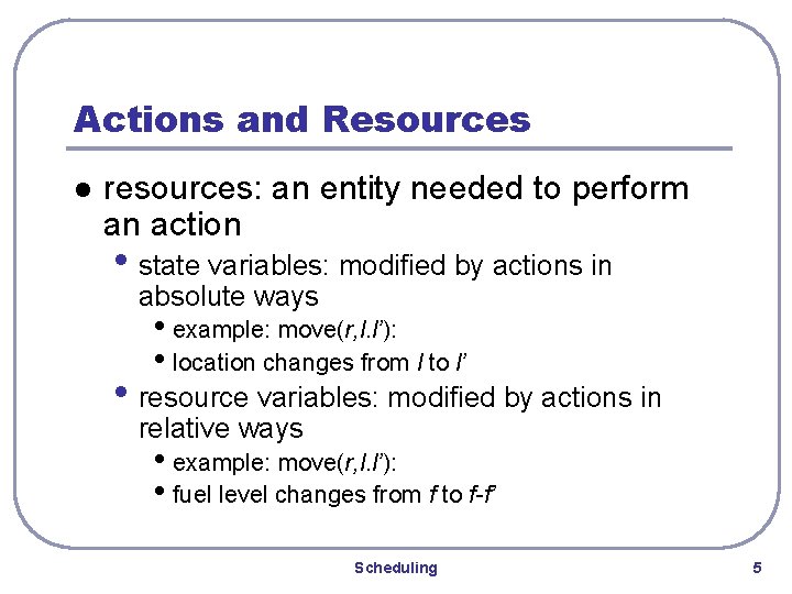 Actions and Resources l resources: an entity needed to perform an action • state