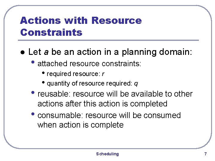 Actions with Resource Constraints l Let a be an action in a planning domain:
