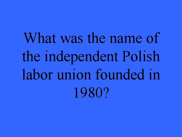 What was the name of the independent Polish labor union founded in 1980? 