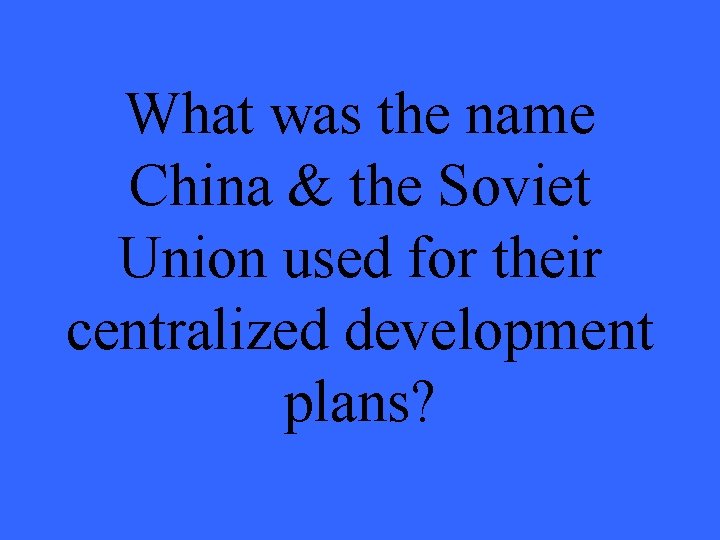 What was the name China & the Soviet Union used for their centralized development