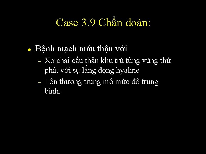 Case 3. 9 Chẩn đoán: l Bệnh mạch máu thận với – – Xơ