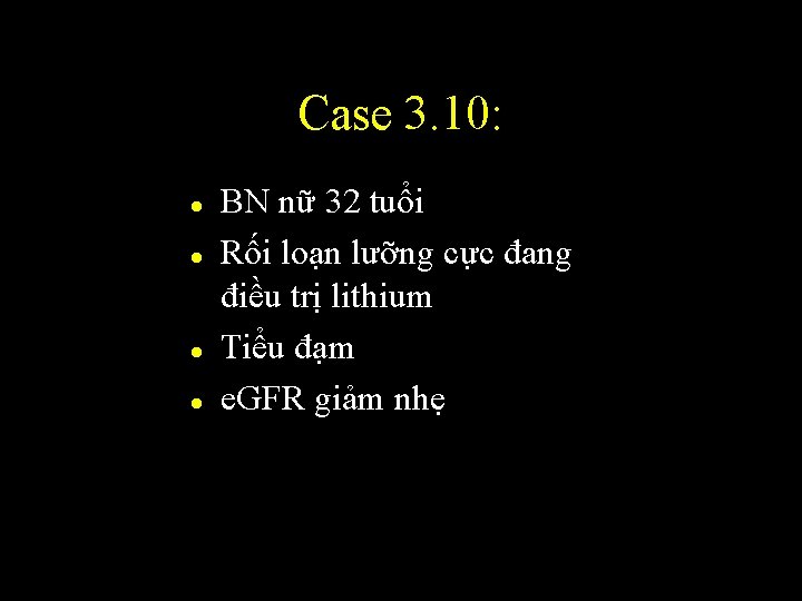 Case 3. 10: l l BN nữ 32 tuổi Rối loạn lưỡng cực đang Case 3. 10: l l BN nữ 32 tuổi Rối loạn lưỡng cực đang