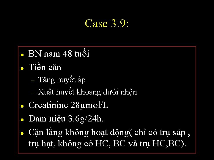 Case 3. 9: l l BN nam 48 tuổi Tiền căn – – l