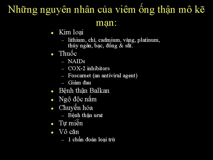 Những nguyên nhân của viêm ống thận mô kẽ mạn: l Kim loại –