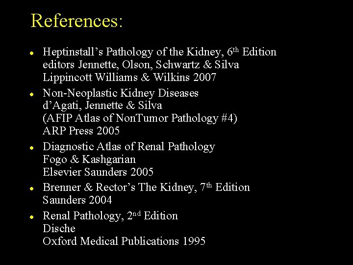 References: l l l Heptinstall’s Pathology of the Kidney, 6 th Edition editors Jennette,