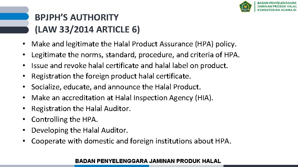 BPJPH’S AUTHORITY (LAW 33/2014 ARTICLE 6) • • • Make and legitimate the Halal