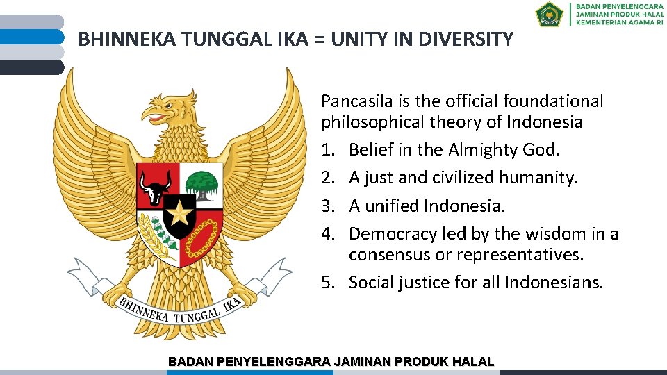 BHINNEKA TUNGGAL IKA = UNITY IN DIVERSITY Pancasila is the official foundational philosophical theory