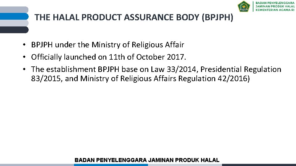 THE HALAL PRODUCT ASSURANCE BODY (BPJPH) • BPJPH under the Ministry of Religious Affair