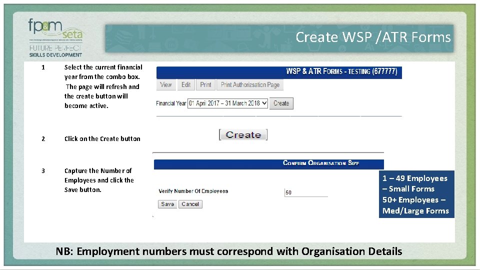 Create WSP /ATR Forms 1 Select the current financial year from the combo box. Create WSP /ATR Forms 1 Select the current financial year from the combo box.
