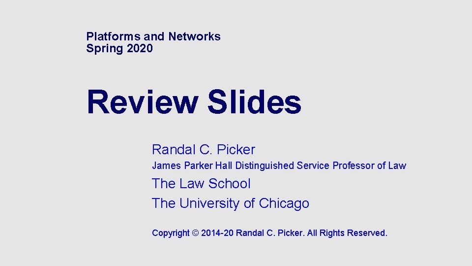 Platforms and Networks Spring 2020 Review Slides Randal C. Picker James Parker Hall Distinguished