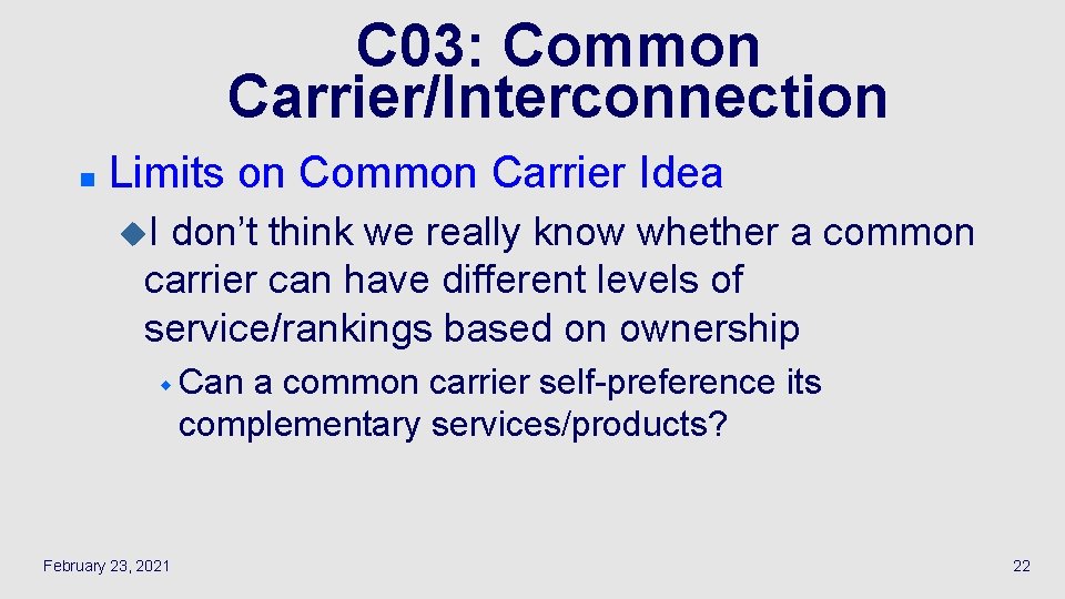 C 03: Common Carrier/Interconnection n Limits on Common Carrier Idea u. I don’t think