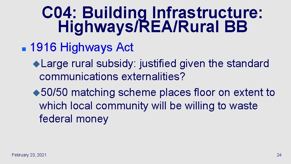 C 04: Building Infrastructure: Highways/REA/Rural BB n 1916 Highways Act u. Large rural subsidy: