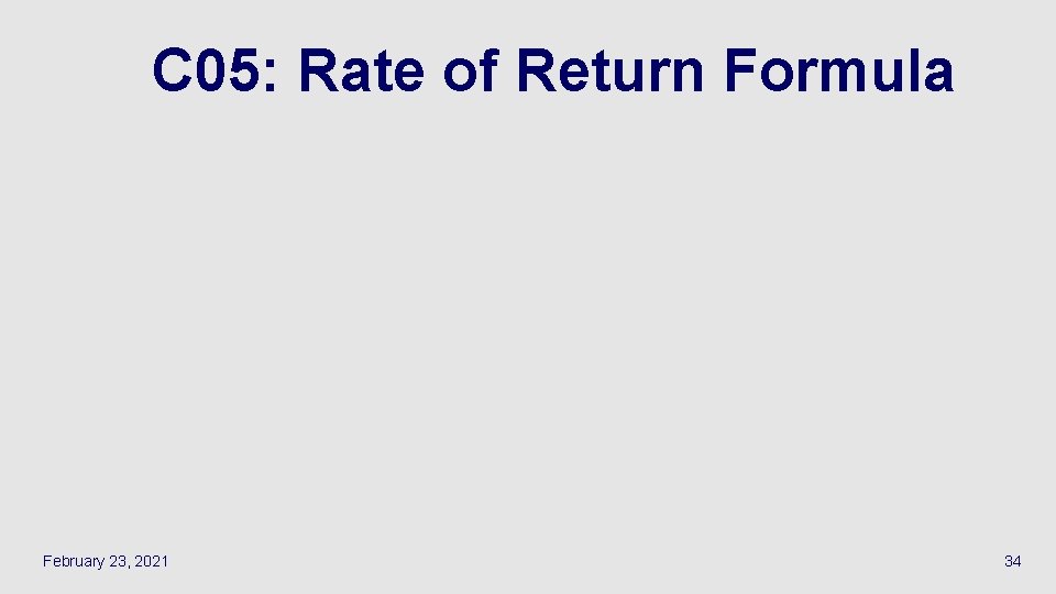 C 05: Rate of Return Formula February 23, 2021 34 