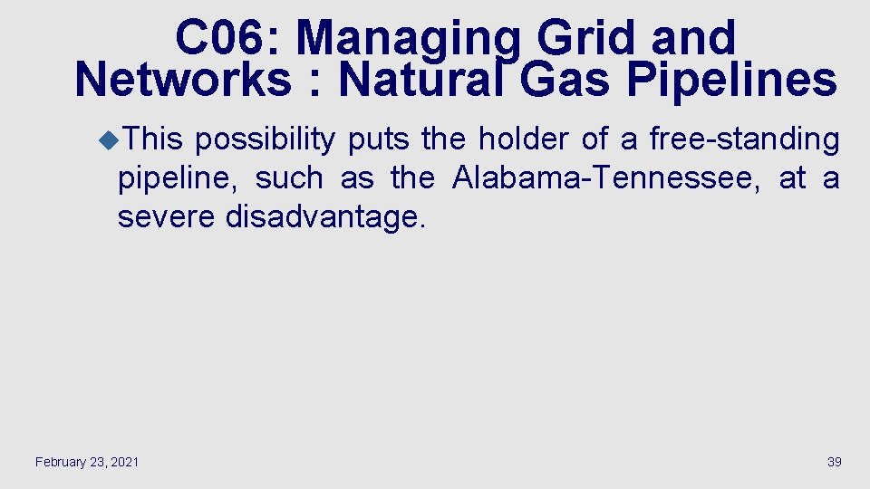 C 06: Managing Grid and Networks : Natural Gas Pipelines u. This possibility puts