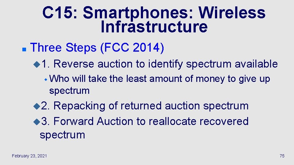 C 15: Smartphones: Wireless Infrastructure n Three Steps (FCC 2014) u 1. Reverse auction