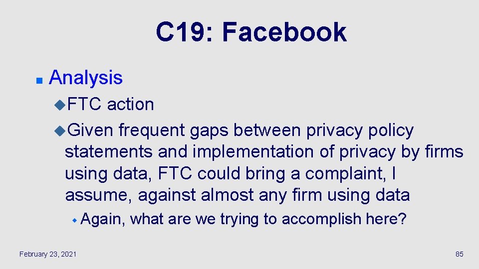 C 19: Facebook n Analysis u. FTC action u. Given frequent gaps between privacy