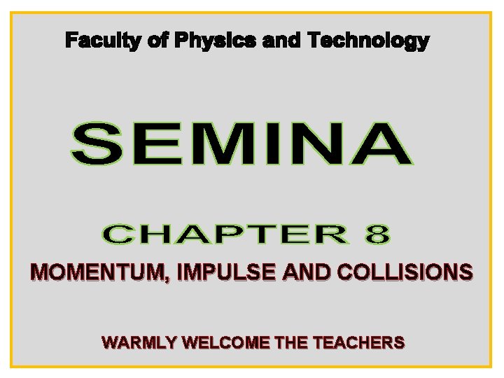 MOMENTUM, IMPULSE AND COLLISIONS WARMLY WELCOME THE TEACHERS 