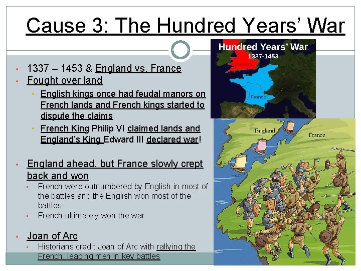 Cause 3: The Hundred Years’ War • • 1337 – 1453 & England vs.