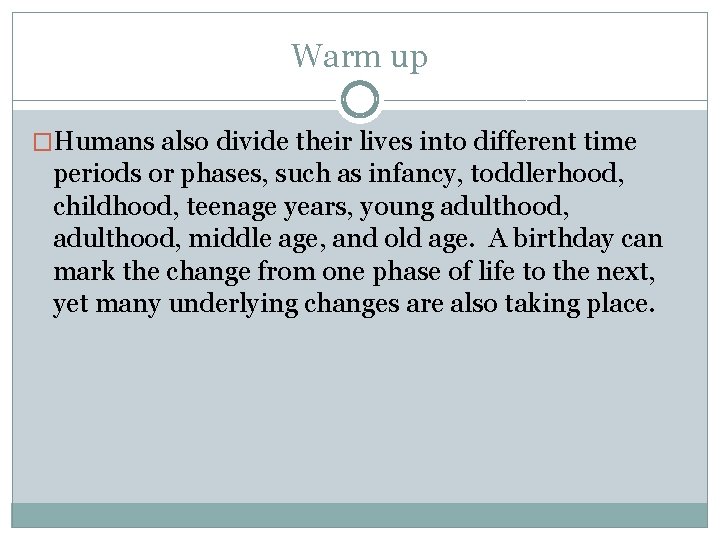 Warm up �Humans also divide their lives into different time periods or phases, such