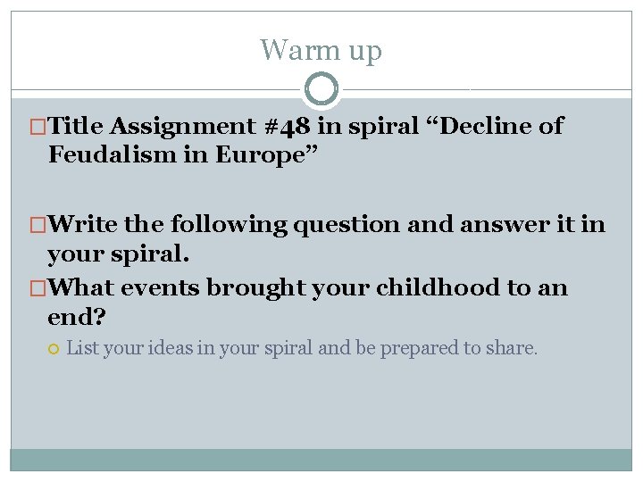 Warm up �Title Assignment #48 in spiral “Decline of Feudalism in Europe” �Write the