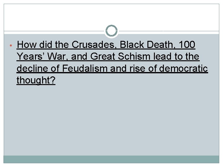  • How did the Crusades, Black Death, 100 Years’ War, and Great Schism