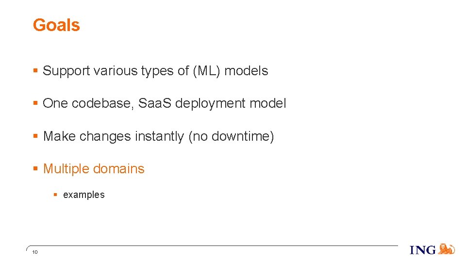 Goals § Support various types of (ML) models § One codebase, Saa. S deployment