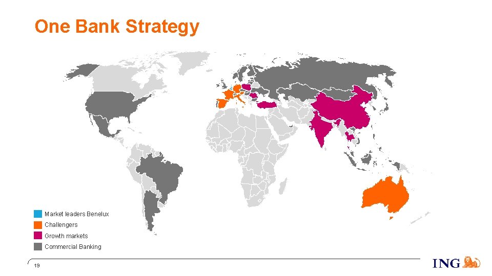 One Bank Strategy Market leaders Benelux Challengers Growth markets Commercial Banking 19 