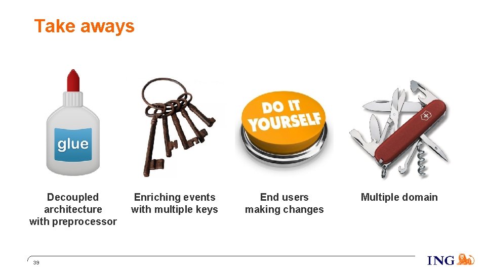 Take aways Decoupled architecture with preprocessor 39 Enriching events with multiple keys End users