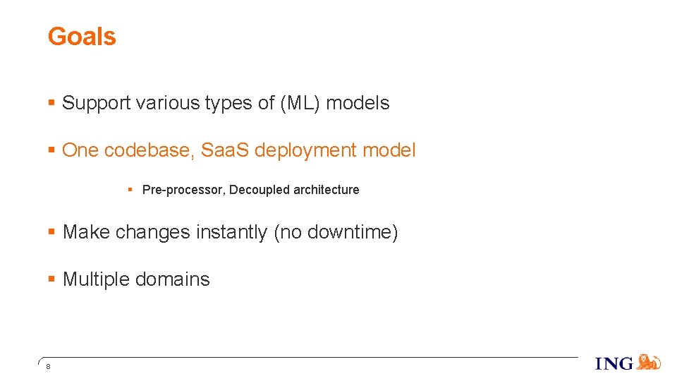 Goals § Support various types of (ML) models § One codebase, Saa. S deployment