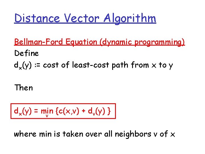 Distance Vector Algorithm Bellman-Ford Equation (dynamic programming) Define dx(y) : = cost of least-cost