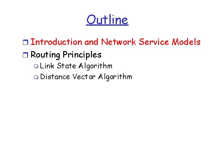 Outline r Introduction and Network Service Models r Routing Principles m Link State Algorithm