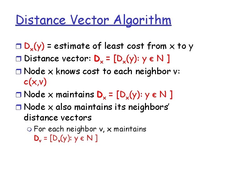 Distance Vector Algorithm r Dx(y) = estimate of least cost from x to y