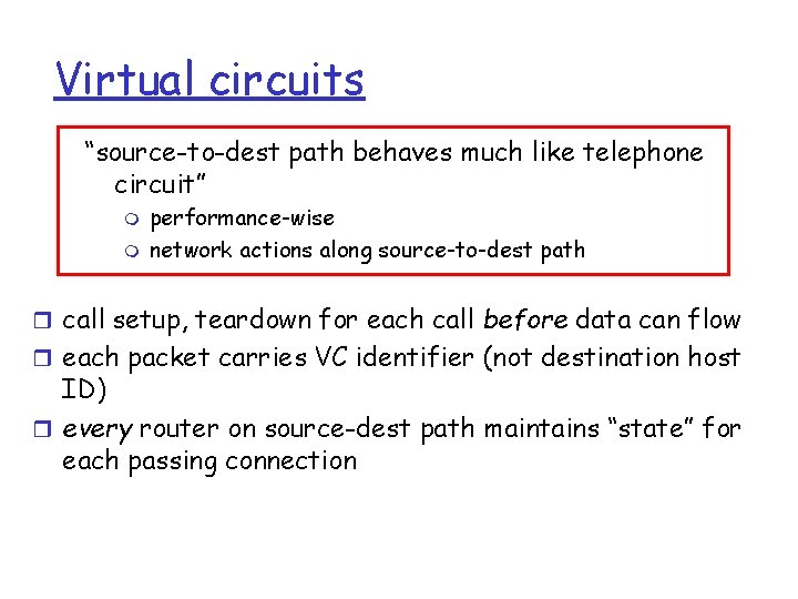 Virtual circuits “source-to-dest path behaves much like telephone circuit” m m performance-wise network actions